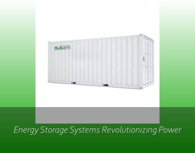 Energy Storage Systems Revolutionizing Power